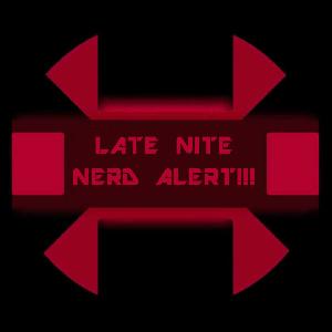 Late Nite Nerd Alert!!!