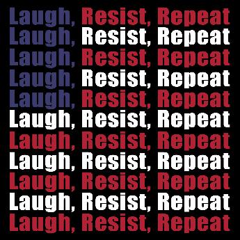 Laugh, Resist, Repeat