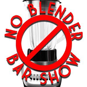 No Blender Bar Show